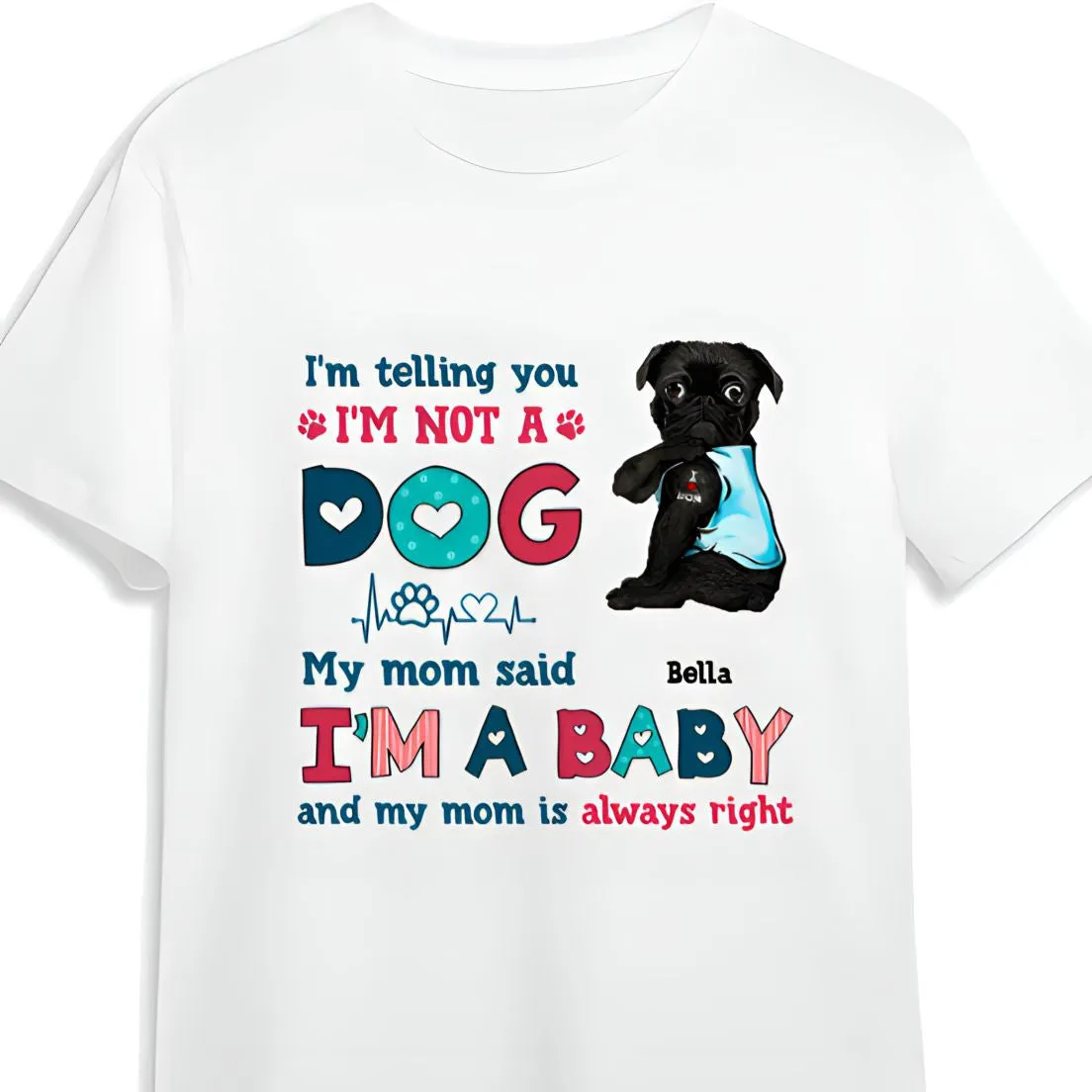 Personalized Funny Pug Dog Mom Shirt, I'm Not A Dog I'm A Baby Shirt for Pug Lovers